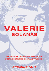 Breanne Fahs — Valerie Solanas