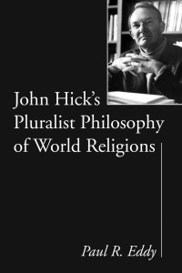 Paul R. Eddy; — John Hick's Pluralist Philosophy of World Religions