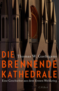 Thomas W. Gaehtgens; — Die brennende Kathedrale