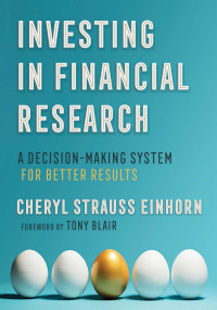 Cheryl Strauss Einhorn, foreword by Tony Blair — Investing in Financial Research: A Decision-Making System for Better Results