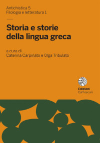 a cura di Caterina Carpinato e Olga Tribulato — Storia e storie della lingua greca