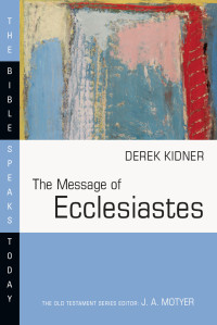 Derek Kidner — The Message of Ecclesiastes