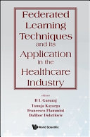 H L Gururaj, Tanuja Kayarga, Francesco Flammini, Dalibor Dobrilovic — Federated Learning Techniques and Its Application in the Healthcare Industry