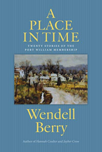 Wendell Berry — A Place in Time