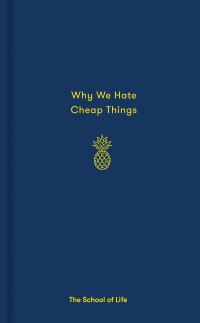 Life, The School of;de Botton, Alain; — Why We Hate Cheap Things