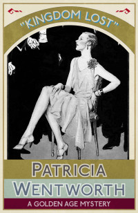 Wentworth, Patricia — Kingdom Lost · A Golden Age Mystery