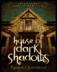 Liparulo, Robert — [Dreamhouse Kings 01] • House of Dark Shadows