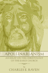 Charles E. Raven; — Apollinarianism