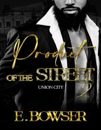 Bowser, E. — Product Of The Street: Union City Book 2