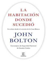 John Bolton — LA HABITACIÓN DONDE SUCEDIÓ