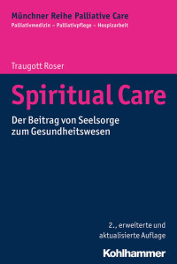 Traugott Roser — Spiritual Care: Der Beitrag von Seelsorge zum Gesundheitswesen