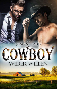 Hard, Jason — Cowboy wider Willen: Gayromance (German Edition)