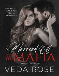 Veda Rose — Married Off to the Mafia: Arranged Marriage Mafia Romance