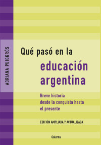 Adriana Puiggrs; — Qu pas en la educacin argentina