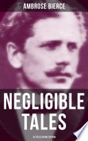 Ambrose Bierce — NEGLIGIBLE TALES - 14 Titles in One Edition