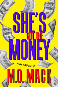 M.O. Mack [Mack, M.O.] — She's Got the Money (The Suite #45 Series Book 2)