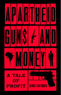 Hennie van Vuuren; — Apartheid Guns and Money