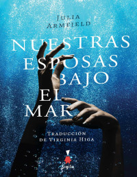 Julia Armfield — Nuestras Esposas Bajo El Mar