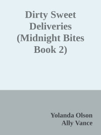 Yolanda Olson & Ally Vance — Dirty Sweet Deliveries (Midnight Bites Book 2)