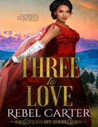 Rebel Carter — Three To Love (Gold Sky Book 4)