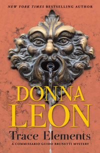 Donna Leon — Trace Elements: A Commissario Guido Brunetti Mystery