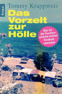 Krappweis, Tommy — Das Vorzelt zur Hölle · Wie ich die Familienurlaube meiner Kindheit überlebte