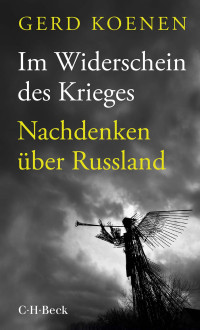 Gerd Koenen — Im Widerschein des Krieges - Nachdenken über Rußland