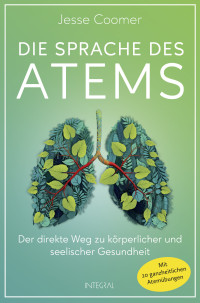 Jesse Coomer — Die Sprache des Atems. Der direkte Weg zu körperlicher und seelischer Gesundheit