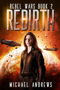 Michael Andrews [Andrews, Michael] — Rebirth (Rebel Wars Book 2)