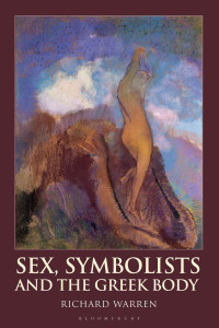 Richard Warren; — Sex, Symbolists and the Greek Body