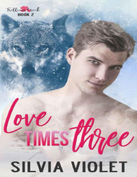 Silvia Violet — Love Times Three (Trillium Creek Book 2)