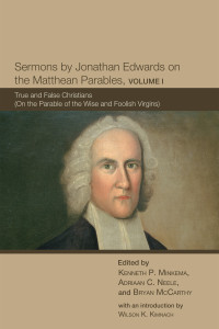 Kenneth P. Minkema;Adriaan C. Neele;Bryan McCarthy; & Adriaan C. Neele & Bryan McCarthy — Sermons by Jonathan Edwards on the Matthean Parables, Volume I