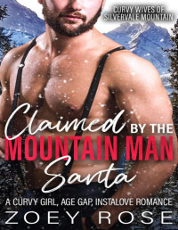 Zoey Rose — Claimed by the Mountain Man Santa: A Curvy Girl, Age Gap, Instalove Romance