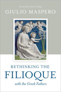 Giulio Maspero; — Rethinking the Filioque with the Greek Fathers