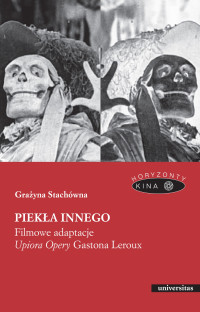 Grayna Stachwna; — Pieka Innego. Filmowe adaptacje "Upiora Opery" Gastona Leroux