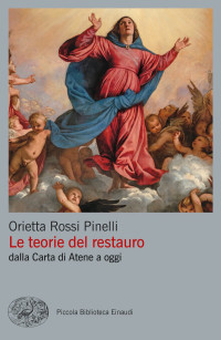 Orietta Rossi Pinelli — Le teorie del restauro