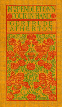 Gertrude Franklin Horn Atherton [Atherton, Gertrude Franklin Horn] — Mrs. Pendleton's Four-in-hand