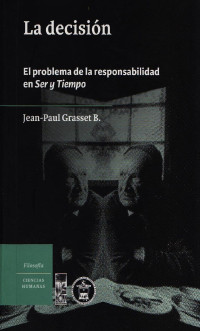Jean-Paul Grasset B. — La decisión: El problema de la responsabilidad en Ser y Tiempo