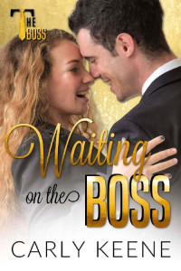 Carly Keene — Waiting on the Boss: A Short Instalove Office Romance