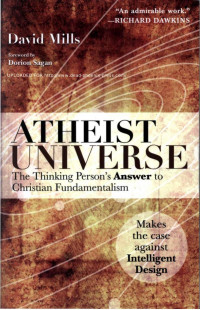 David Mills — Atheist Universe: The Thinking Person's Answer to Christian Fundamentalism