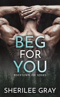 Sherilee Gray — Beg for You: Rocktown Ink, Book One