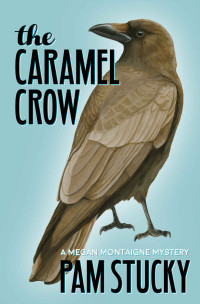 Pam Stucky — Megan Montaigne 03: The Caramel Crow