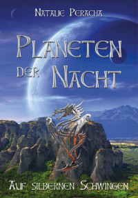 Natalie Peracha — Planeten der Nacht: Auf silbernen Schwingen (German Edition)