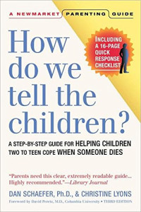 Dan Schaefer, Christine Lyons — How Do We Tell the Children? Third Edition: A Step-By-Step Guide for Helping Children Two to Teen Cope When Someone Dies