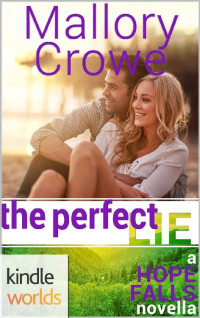 Mallory Crowe — Hope Falls: The Perfect Lie (Kindle Worlds Novella)