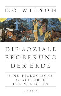 Wilson, Edward O.; Ranke, Elsbeth — Die soziale Eroberung der Erde: Eine biologische Geschichte des Menschen