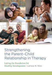 Larissa N. Niec — Strengthening the Parent-child Relationship in Therapy