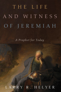 Larry R. Helyer; — The Life and Witness of Jeremiah