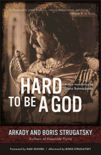 Arkady Strugatsky & Boris Strugatsky — Hard to Be a God (Rediscovered Classics)