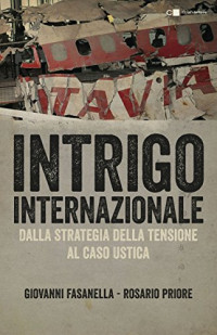 Giovanni Fasanella & Rosario Priore — Intrigo internazionale. Perché la guerra in Italia. Le verità che non si sono mai potute dire